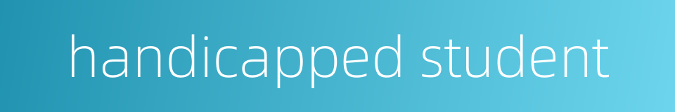 handicapped student的同义词
