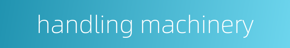 handling machinery的同义词