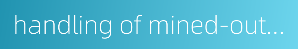 handling of mined-out areas的同义词