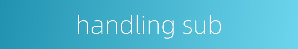 handling sub的同义词
