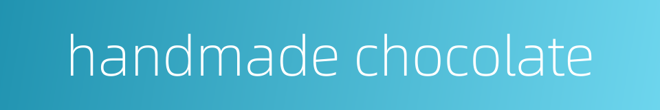 handmade chocolate的同义词