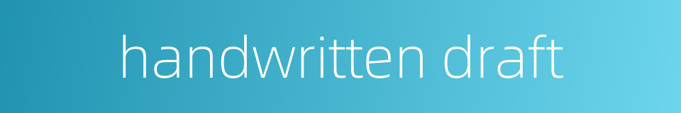 handwritten draft的同义词
