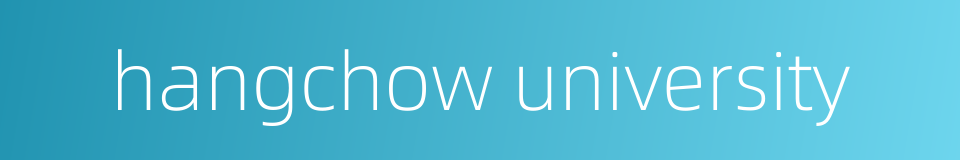 hangchow university的同义词