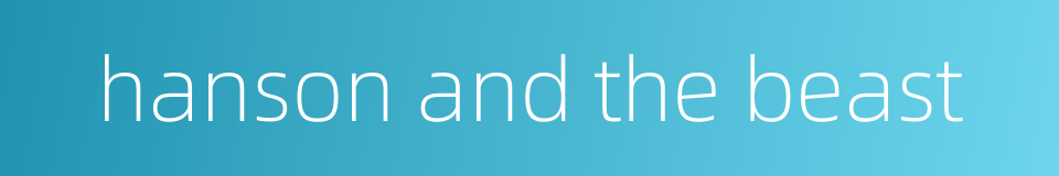 hanson and the beast的同义词