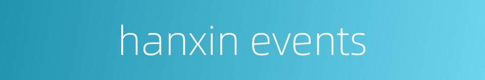 hanxin events的同义词