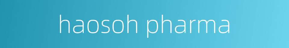 haosoh pharma的同义词