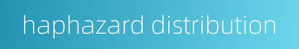 haphazard distribution的同义词