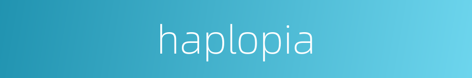 haplopia的同义词