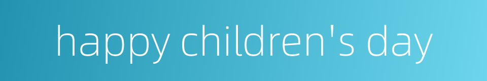 happy children's day的同义词