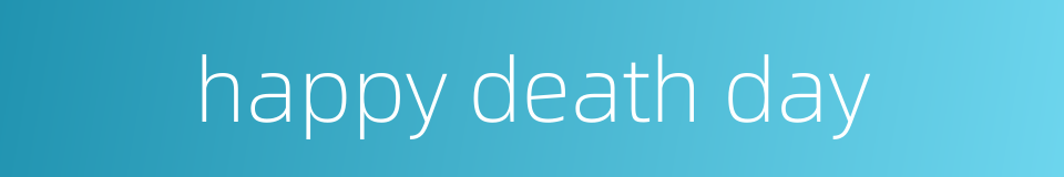 happy death day的同义词