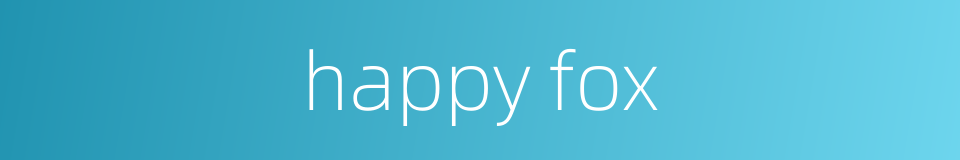 happy fox的同义词