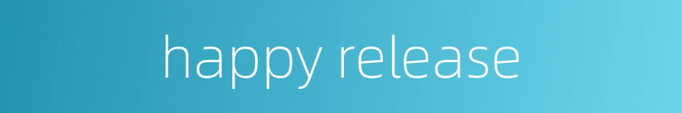 happy release的同义词