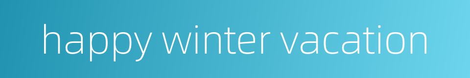 happy winter vacation的同义词