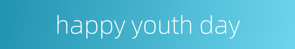 happy youth day的同义词