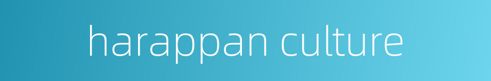 harappan culture的同义词