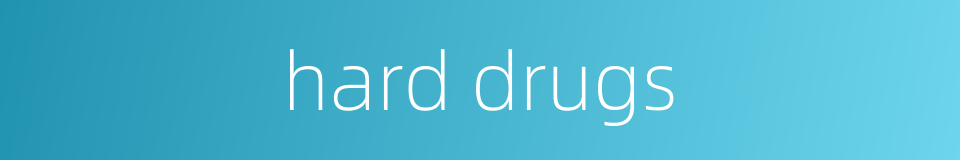 hard drugs的同义词