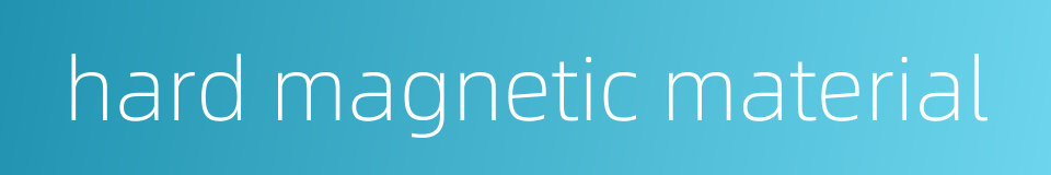 hard magnetic material的同义词