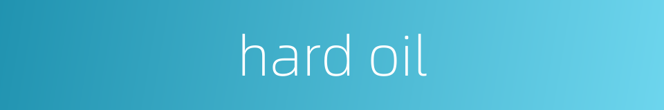 hard oil的同义词