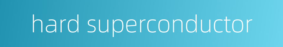 hard superconductor的同义词
