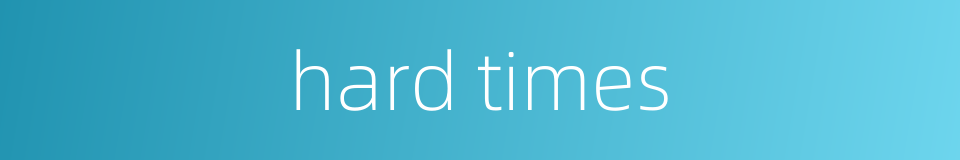 hard times的同义词