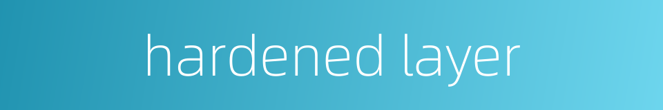hardened layer的同义词