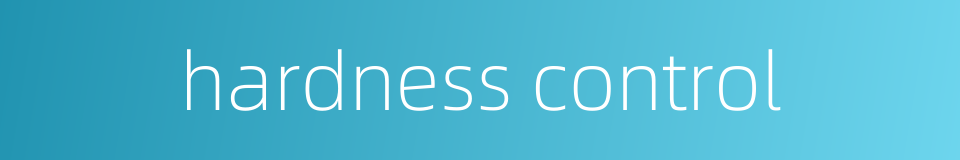 hardness control的同义词