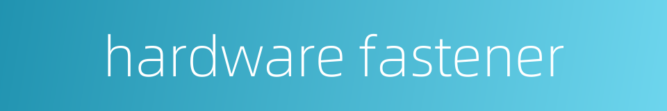 hardware fastener的同义词