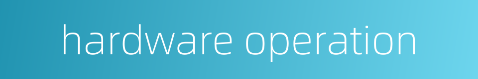 hardware operation的同义词