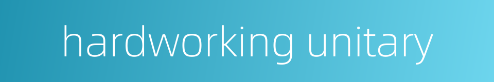 hardworking unitary的同义词