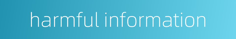 harmful information的同义词