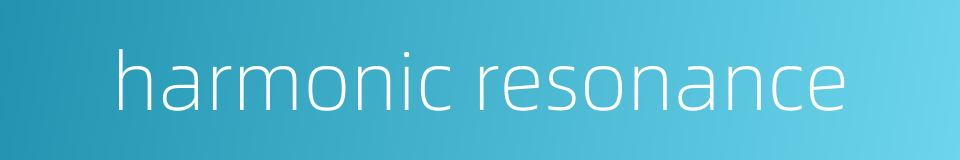 harmonic resonance的同义词