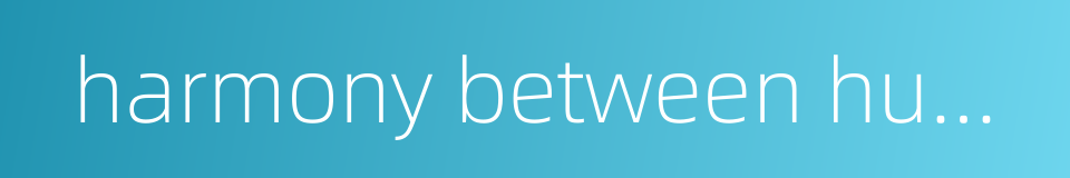 harmony between humans and nature的同义词