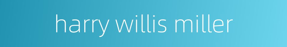 harry willis miller的同义词