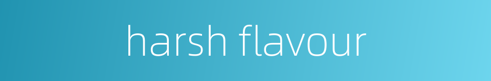 harsh flavour的同义词