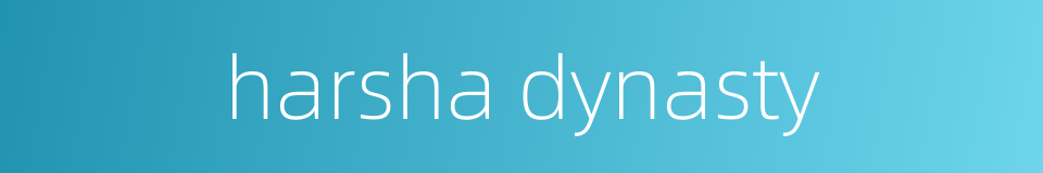 harsha dynasty的同义词