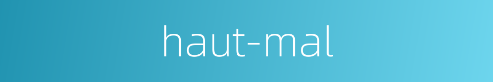 haut-mal的同义词