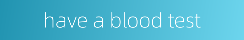 have a blood test的同义词