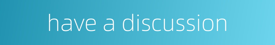 have a discussion的同义词