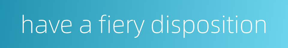have a fiery disposition的同义词