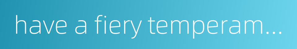 have a fiery temperament的同义词