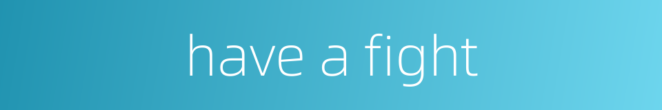 have a fight的同义词