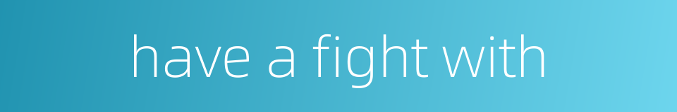 have a fight with的同义词