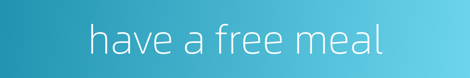 have a free meal的同义词