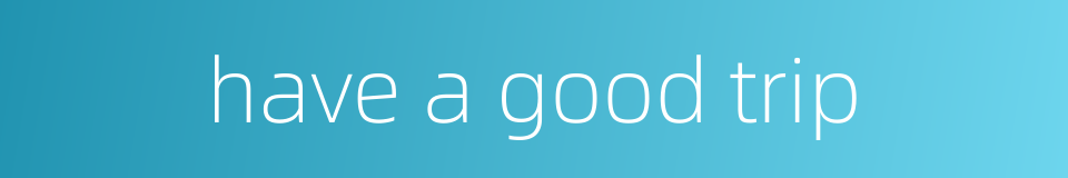 have a good trip的同义词