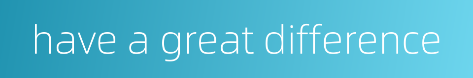 have a great difference的同义词