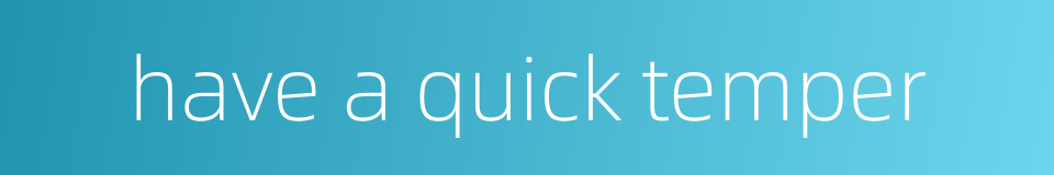 have a quick temper的同义词