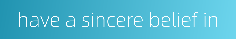 have a sincere belief in的同义词