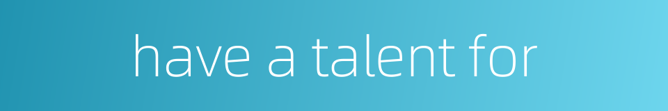 have a talent for的同义词