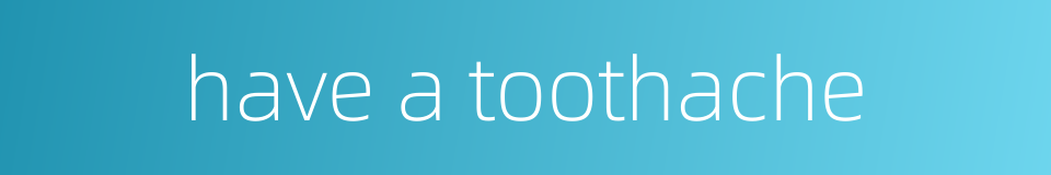 have a toothache的同义词