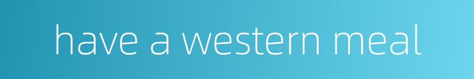 have a western meal的同义词